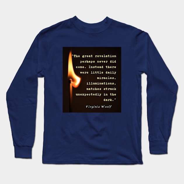 Virginia Woolf quote: The great revelation perhaps never did come... Long Sleeve T-Shirt by artbleed